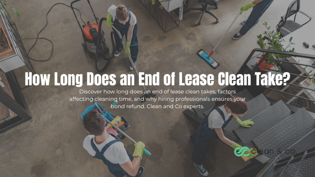 How Long Does an End of Lease Clean Take