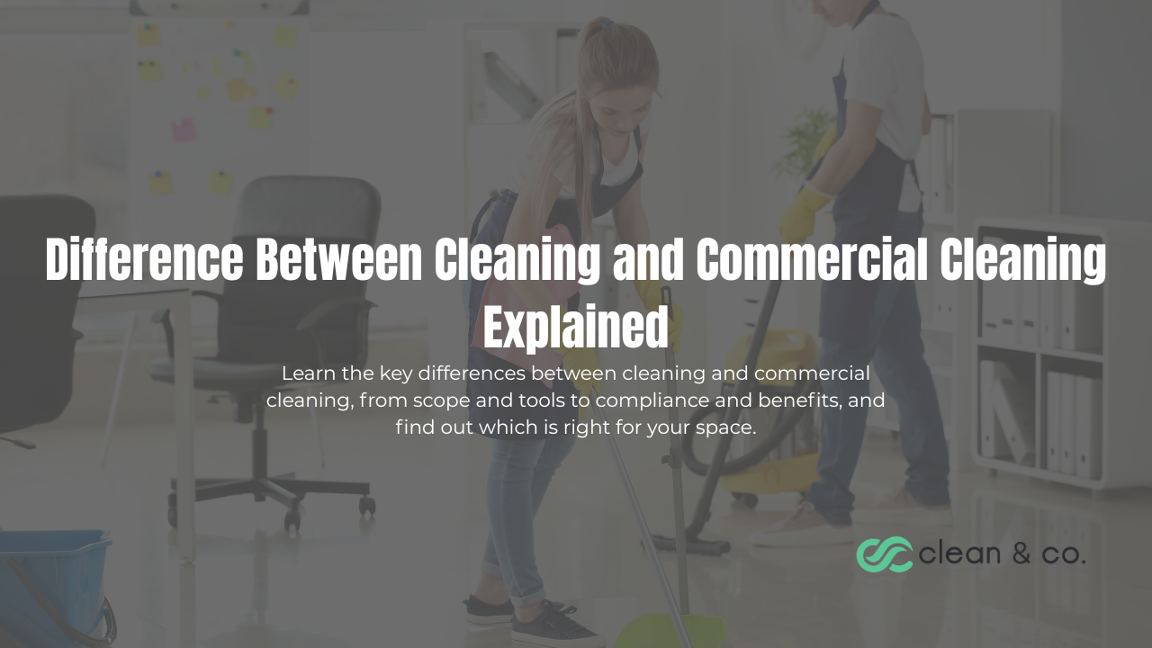 What Is the Difference Between Cleaning and Commercial Cleaning?