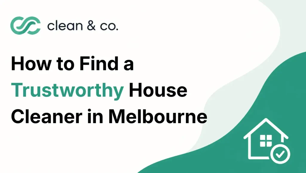 How to Find a Trustworthy House Cleaner in Melbourne